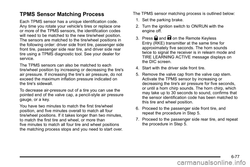 GMC YUKON XL 2010 Owners Guide TPMS Sensor Matching Process
Each TPMS sensor has a unique identification code.
Any time you rotate your vehicle's tires or replace one
or more of the TPMS sensors, the identification codes
will n GMC YUKON XL 2010 Owners Guide TPMS Sensor Matching Process
Each TPMS sensor has a unique identification code.
Any time you rotate your vehicle's tires or replace one
or more of the TPMS sensors, the identification codes
will n
