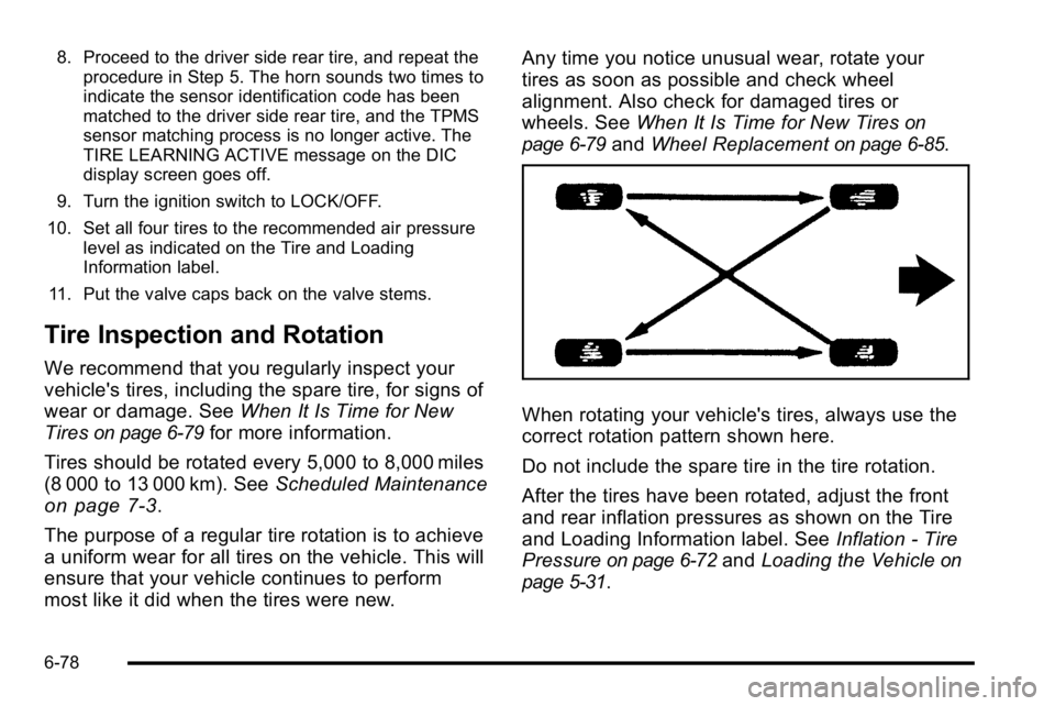 GMC YUKON XL 2010 Owners Manual 8. Proceed to the driver side rear tire, and repeat theprocedure in Step 5. The horn sounds two times to
indicate the sensor identification code has been
matched to the driver side rear tire, and the GMC YUKON XL 2010 Owners Manual 8. Proceed to the driver side rear tire, and repeat theprocedure in Step 5. The horn sounds two times to
indicate the sensor identification code has been
matched to the driver side rear tire, and the