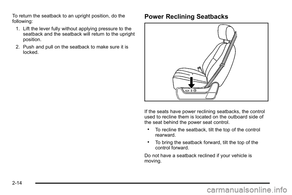 GMC YUKON XL 2010 Workshop Manual To return the seatback to an upright position, do the
following:1. Lift the lever fully without applying pressure to the seatback and the seatback will return to the upright
position.
2. Push and pull GMC YUKON XL 2010 Workshop Manual To return the seatback to an upright position, do the
following:1. Lift the lever fully without applying pressure to the seatback and the seatback will return to the upright
position.
2. Push and pull
