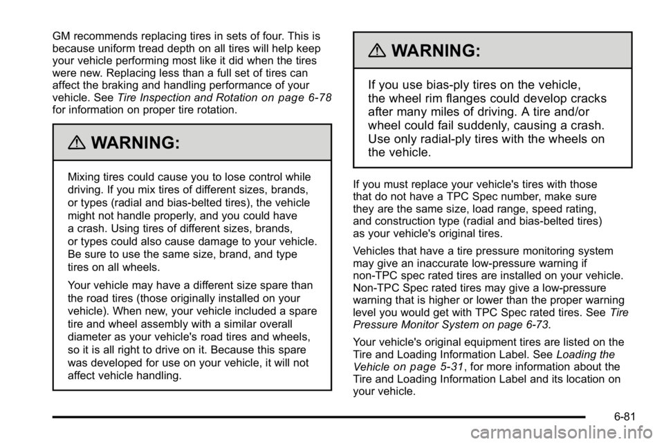 GMC YUKON XL 2010 Owners Manual GM recommends replacing tires in sets of four. This is
because uniform tread depth on all tires will help keep
your vehicle performing most like it did when the tires
were new. Replacing less than a f GMC YUKON XL 2010 Owners Manual GM recommends replacing tires in sets of four. This is
because uniform tread depth on all tires will help keep
your vehicle performing most like it did when the tires
were new. Replacing less than a f