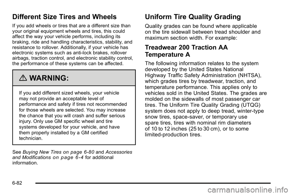 GMC YUKON XL 2010 Owners Manual Different Size Tires and Wheels
If you add wheels or tires that are a different size than
your original equipment wheels and tires, this could
affect the way your vehicle performs, including its
braki GMC YUKON XL 2010 Owners Manual Different Size Tires and Wheels
If you add wheels or tires that are a different size than
your original equipment wheels and tires, this could
affect the way your vehicle performs, including its
braki