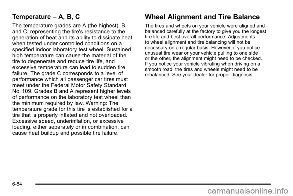 GMC YUKON XL 2010 Owners Manual Temperature–A, B, C
The temperature grades are A (the highest), B,
and C, representing the tire's resistance to the
generation of heat and its ability to dissipate heat
when tested under control GMC YUKON XL 2010 Owners Manual Temperature–A, B, C
The temperature grades are A (the highest), B,
and C, representing the tire's resistance to the
generation of heat and its ability to dissipate heat
when tested under control
