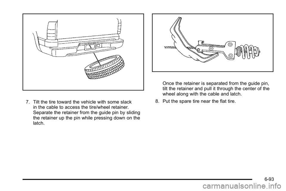 GMC YUKON XL 2010  Owners Manual 7. Tilt the tire toward the vehicle with some slackin the cable to access the tire/wheel retainer.
Separate the retainer from the guide pin by sliding
the retainer up the pin while pressing down on th