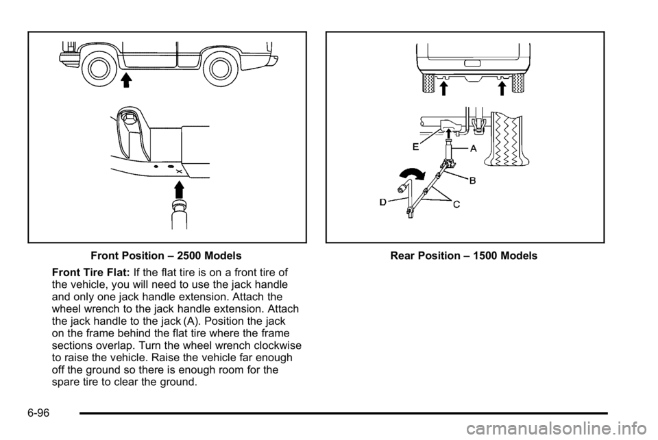 GMC YUKON XL 2010  Owners Manual Front Position–2500 Models
Front Tire Flat: If the flat tire is on a front tire of
the vehicle, you will need to use the jack handle
and only one jack handle extension. Attach the
wheel wrench to th