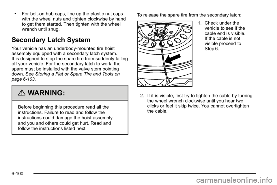 GMC YUKON XL 2010 Owners Manual .For bolt-on hub caps, line up the plastic nut caps
with the wheel nuts and tighten clockwise by hand
to get them started. Then tighten with the wheel
wrench until snug.
Secondary Latch System
Your ve GMC YUKON XL 2010 Owners Manual .For bolt-on hub caps, line up the plastic nut caps
with the wheel nuts and tighten clockwise by hand
to get them started. Then tighten with the wheel
wrench until snug.
Secondary Latch System
Your ve