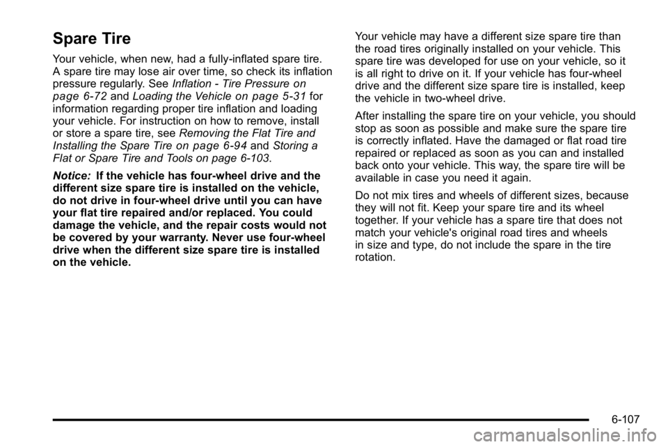 GMC YUKON XL 2010 Owners Manual Spare Tire
Your vehicle, when new, had a fully-inflated spare tire.
A spare tire may lose air over time, so check its inflation
pressure regularly. SeeInflation - Tire Pressure
on
page 6‑72and Loadi GMC YUKON XL 2010 Owners Manual Spare Tire
Your vehicle, when new, had a fully-inflated spare tire.
A spare tire may lose air over time, so check its inflation
pressure regularly. SeeInflation - Tire Pressure
on
page 6‑72and Loadi