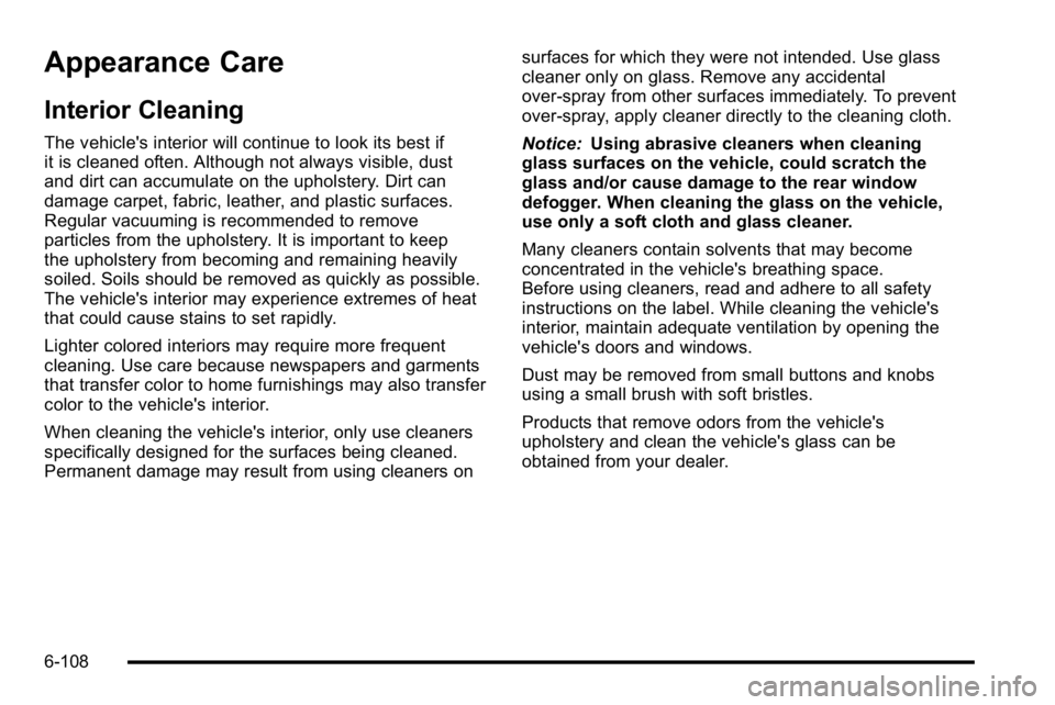 GMC YUKON XL 2010 Owners Manual Appearance Care
Interior Cleaning
The vehicle's interior will continue to look its best if
it is cleaned often. Although not always visible, dust
and dirt can accumulate on the upholstery. Dirt ca GMC YUKON XL 2010 Owners Manual Appearance Care
Interior Cleaning
The vehicle's interior will continue to look its best if
it is cleaned often. Although not always visible, dust
and dirt can accumulate on the upholstery. Dirt ca