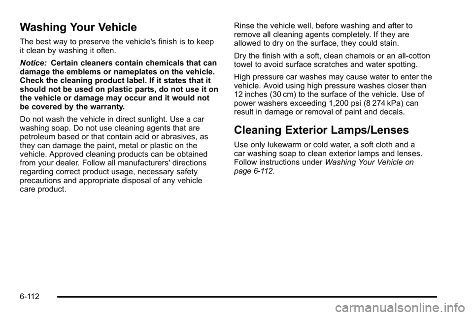 GMC YUKON XL 2010 Owners Manual Washing Your Vehicle
The best way to preserve the vehicle's finish is to keep
it clean by washing it often.
Notice:Certain cleaners contain chemicals that can
damage the emblems or nameplates on t GMC YUKON XL 2010 Owners Manual Washing Your Vehicle
The best way to preserve the vehicle's finish is to keep
it clean by washing it often.
Notice:Certain cleaners contain chemicals that can
damage the emblems or nameplates on t