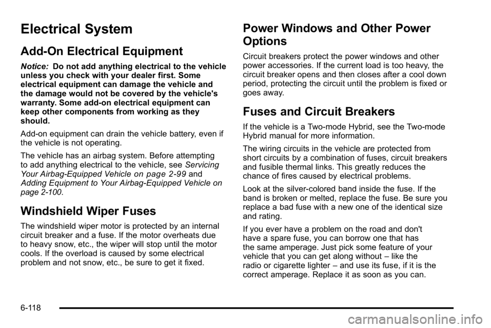 GMC YUKON XL 2010 Owners Manual Electrical System
Add-On Electrical Equipment
Notice:Do not add anything electrical to the vehicle
unless you check with your dealer first. Some
electrical equipment can damage the vehicle and
the dam GMC YUKON XL 2010 Owners Manual Electrical System
Add-On Electrical Equipment
Notice:Do not add anything electrical to the vehicle
unless you check with your dealer first. Some
electrical equipment can damage the vehicle and
the dam