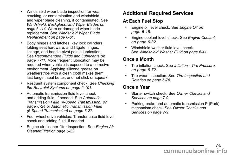 GMC YUKON XL 2010 Workshop Manual .Windshield wiper blade inspection for wear,
cracking, or contamination and windshield
and wiper blade cleaning, if contaminated. See
Windshield, Backglass, and Wiper Blades
on
page 6‑114. Worn or d GMC YUKON XL 2010 Workshop Manual .Windshield wiper blade inspection for wear,
cracking, or contamination and windshield
and wiper blade cleaning, if contaminated. See
Windshield, Backglass, and Wiper Blades
on
page 6‑114. Worn or d