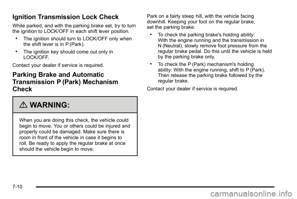 GMC YUKON XL 2010 Workshop Manual Ignition Transmission Lock Check
While parked, and with the parking brake set, try to turn
the ignition to LOCK/OFF in each shift lever position.
.The ignition should turn to LOCK/OFF only when
the sh GMC YUKON XL 2010 Workshop Manual Ignition Transmission Lock Check
While parked, and with the parking brake set, try to turn
the ignition to LOCK/OFF in each shift lever position.
.The ignition should turn to LOCK/OFF only when
the sh