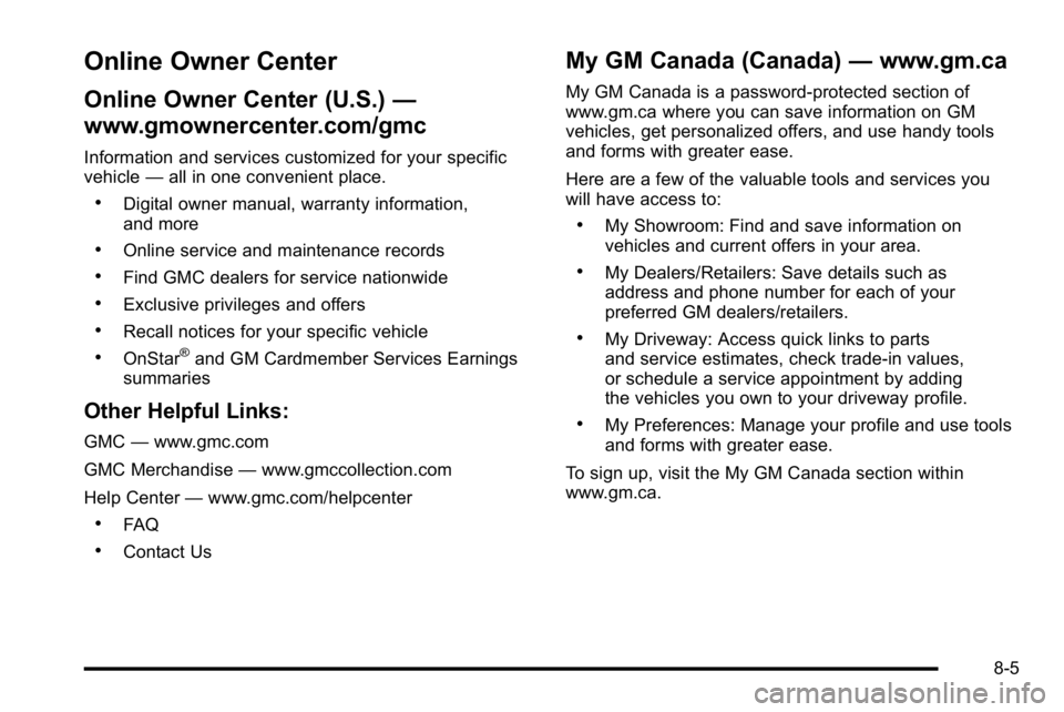 GMC YUKON XL 2010 Owners Manual Online Owner Center
Online Owner Center (U.S.)—
www.gmownercenter.com/gmc
Information and services customized for your specific
vehicle —all in one convenient place.
.Digital owner manual, warrant GMC YUKON XL 2010 Owners Manual Online Owner Center
Online Owner Center (U.S.)—
www.gmownercenter.com/gmc
Information and services customized for your specific
vehicle —all in one convenient place.
.Digital owner manual, warrant