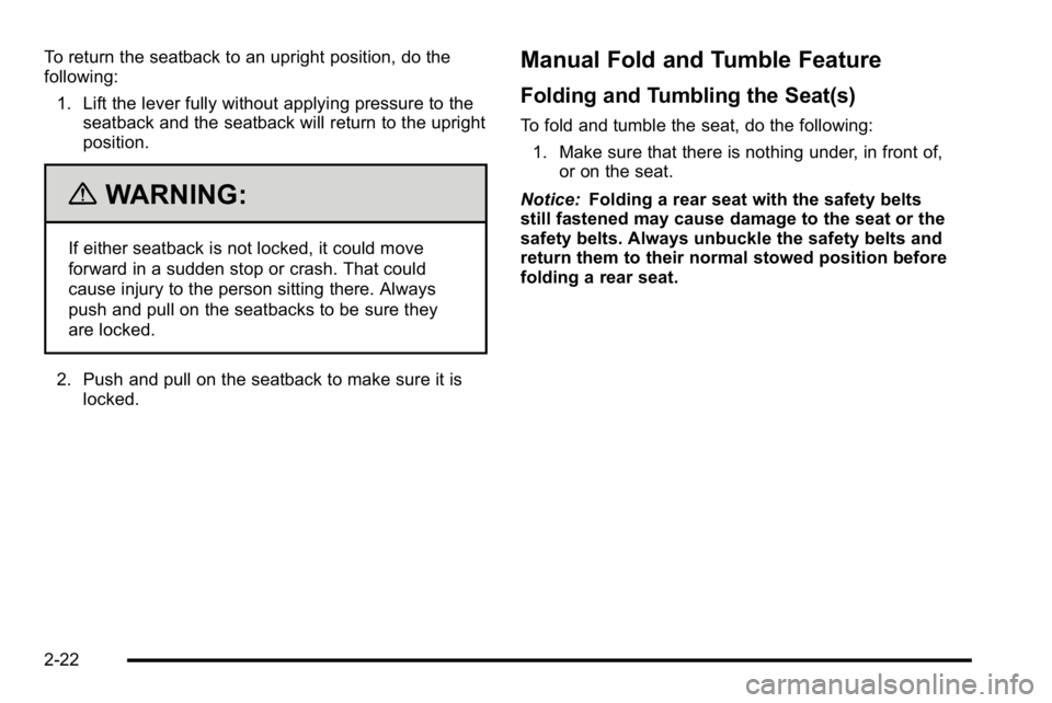GMC YUKON XL 2010 Workshop Manual To return the seatback to an upright position, do the
following:1. Lift the lever fully without applying pressure to the seatback and the seatback will return to the upright
position.
{WARNING:
If eit GMC YUKON XL 2010 Workshop Manual To return the seatback to an upright position, do the
following:1. Lift the lever fully without applying pressure to the seatback and the seatback will return to the upright
position.
{WARNING:
If eit