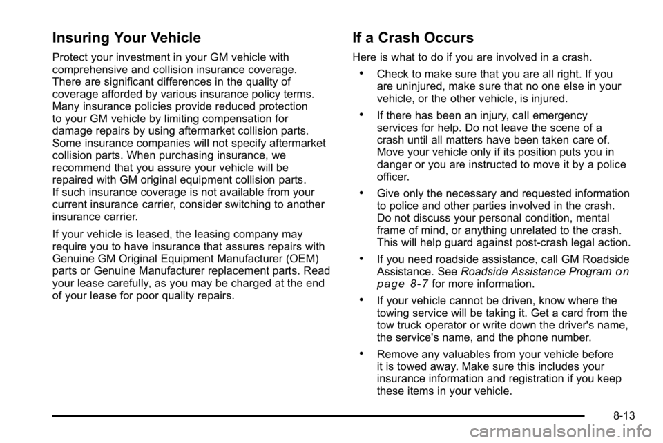 GMC YUKON XL 2010 Owners Manual Insuring Your Vehicle
Protect your investment in your GM vehicle with
comprehensive and collision insurance coverage.
There are significant differences in the quality of
coverage afforded by various i GMC YUKON XL 2010 Owners Manual Insuring Your Vehicle
Protect your investment in your GM vehicle with
comprehensive and collision insurance coverage.
There are significant differences in the quality of
coverage afforded by various i