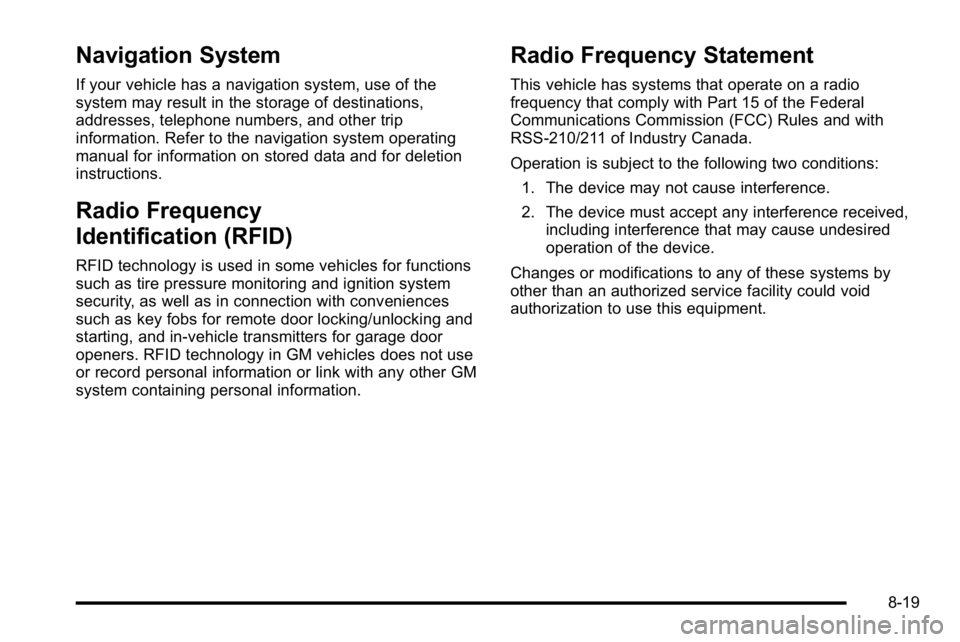GMC YUKON XL 2010 User Guide Navigation System
If your vehicle has a navigation system, use of the
system may result in the storage of destinations,
addresses, telephone numbers, and other trip
information. Refer to the navigatio GMC YUKON XL 2010 User Guide Navigation System
If your vehicle has a navigation system, use of the
system may result in the storage of destinations,
addresses, telephone numbers, and other trip
information. Refer to the navigatio