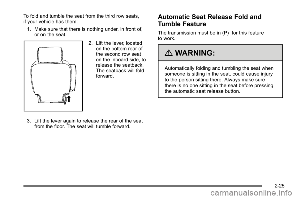 GMC YUKON XL 2010 Repair Manual To fold and tumble the seat from the third row seats,
if your vehicle has them:1. Make sure that there is nothing under, in front of, or on the seat.
2. Lift the lever, locatedon the bottom rear of
th GMC YUKON XL 2010 Repair Manual To fold and tumble the seat from the third row seats,
if your vehicle has them:1. Make sure that there is nothing under, in front of, or on the seat.
2. Lift the lever, locatedon the bottom rear of
th