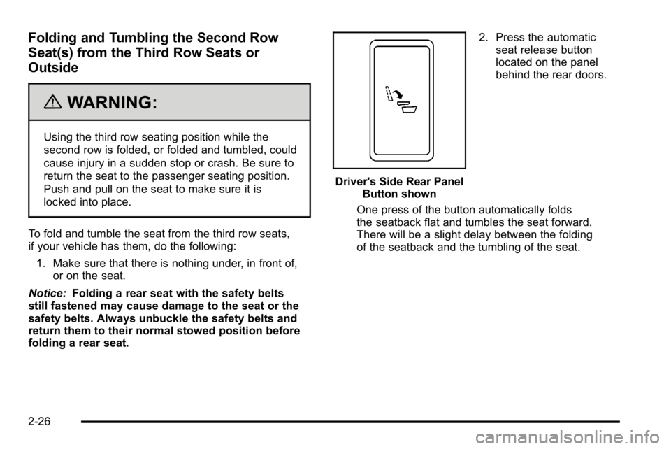 GMC YUKON XL 2010 Repair Manual Folding and Tumbling the Second Row
Seat(s) from the Third Row Seats or
Outside
{WARNING:
Using the third row seating position while the
second row is folded, or folded and tumbled, could
cause injury GMC YUKON XL 2010 Repair Manual Folding and Tumbling the Second Row
Seat(s) from the Third Row Seats or
Outside
{WARNING:
Using the third row seating position while the
second row is folded, or folded and tumbled, could
cause injury