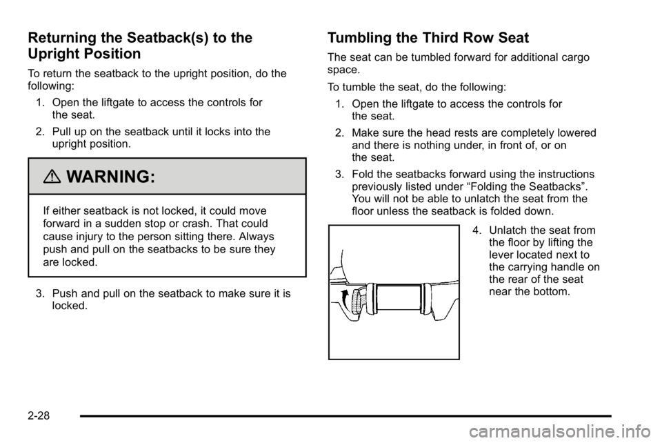 GMC YUKON XL 2010 Repair Manual Returning the Seatback(s) to the
Upright Position
To return the seatback to the upright position, do the
following:1. Open the liftgate to access the controls for the seat.
2. Pull up on the seatback GMC YUKON XL 2010 Repair Manual Returning the Seatback(s) to the
Upright Position
To return the seatback to the upright position, do the
following:1. Open the liftgate to access the controls for the seat.
2. Pull up on the seatback