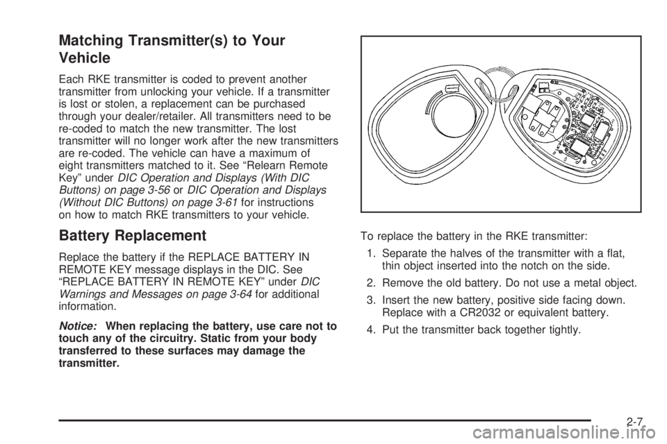 GMC YUKON XL 2008  Owners Manual Matching Transmitter(s) to Your
Vehicle
Each RKE transmitter is coded to prevent another
transmitter from unlocking your vehicle. If a transmitter
is lost or stolen, a replacement can be purchased
thr