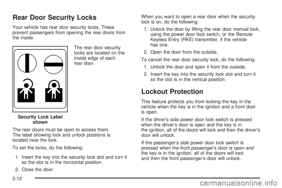 GMC YUKON XL 2008  Owners Manual Rear Door Security Locks
Your vehicle has rear door security locks. These
prevent passengers from opening the rear doors from
the inside.
The rear door security
locks are located on the
inside edge of
