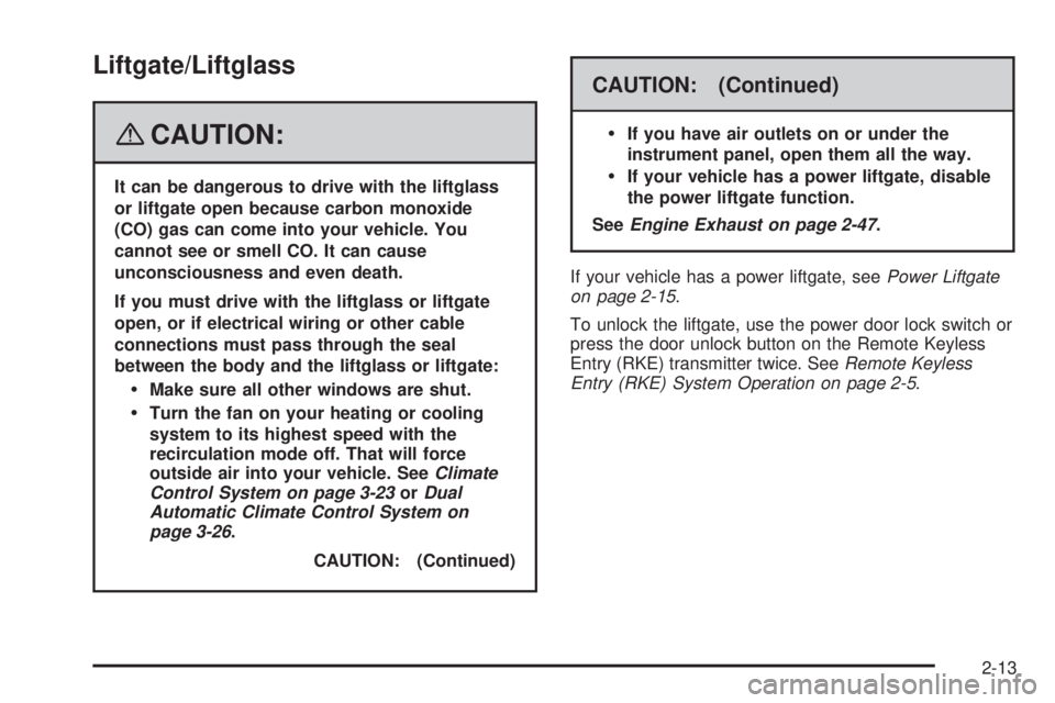 GMC YUKON XL 2008  Owners Manual Liftgate/Liftglass
{CAUTION:
It can be dangerous to drive with the liftglass
or liftgate open because carbon monoxide
(CO) gas can come into your vehicle. You
cannot see or smell CO. It can cause
unco