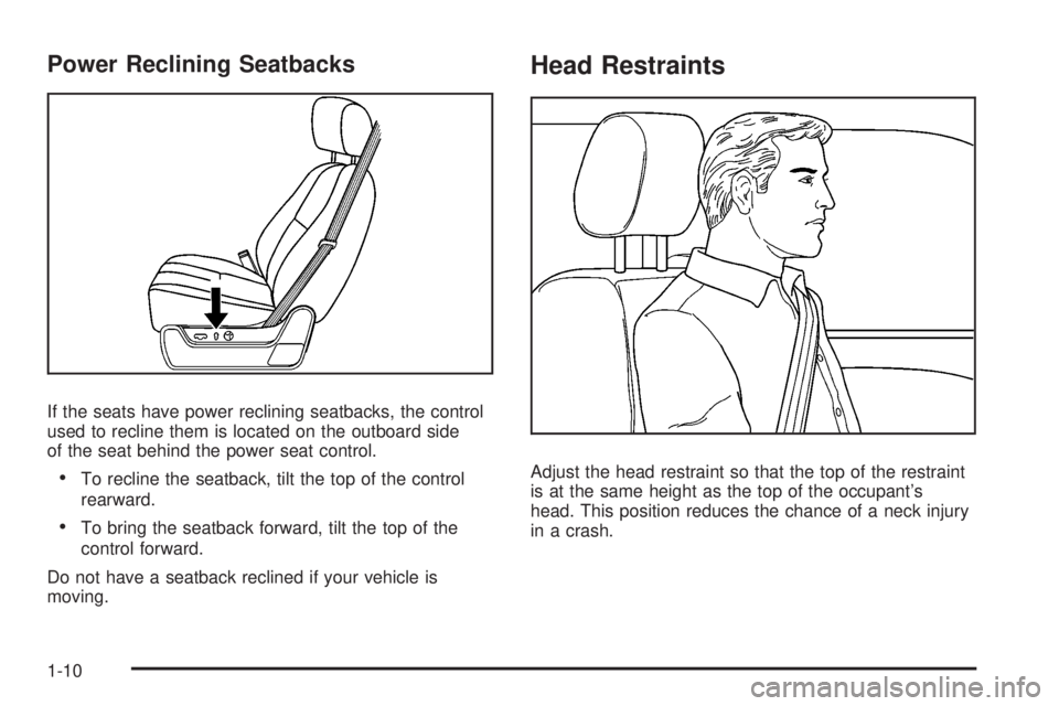 GMC YUKON XL 2008 User Guide Power Reclining Seatbacks
If the seats have power reclining seatbacks, the control
used to recline them is located on the outboard side
of the seat behind the power seat control.
To recline the seatba GMC YUKON XL 2008 User Guide Power Reclining Seatbacks
If the seats have power reclining seatbacks, the control
used to recline them is located on the outboard side
of the seat behind the power seat control.
To recline the seatba