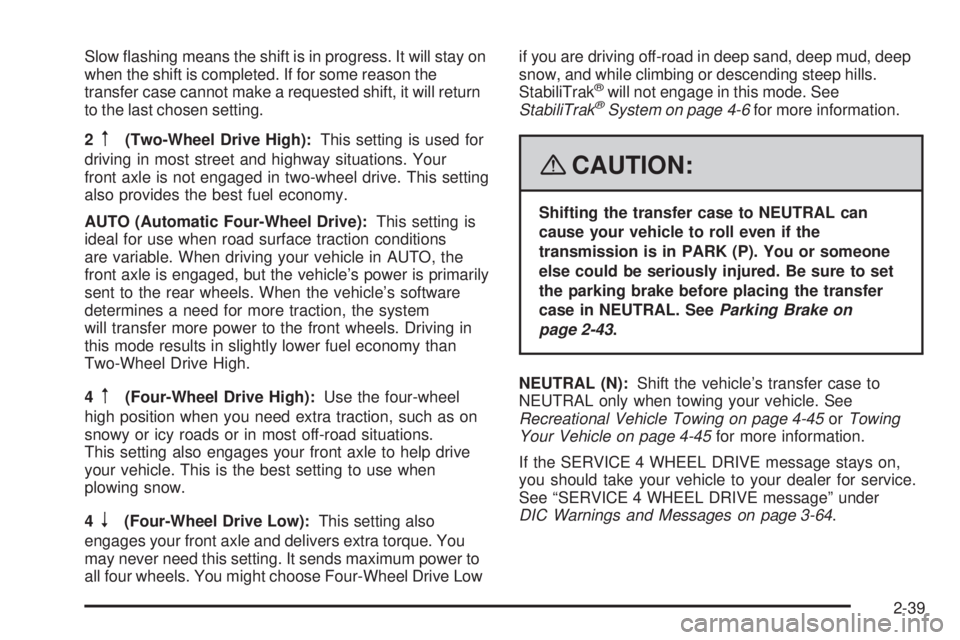 GMC YUKON XL 2008  Owners Manual Slow �ashing means the shift is in progress. It will stay on
when the shift is completed. If for some reason the
transfer case cannot make a requested shift, it will return
to the last chosen setting.