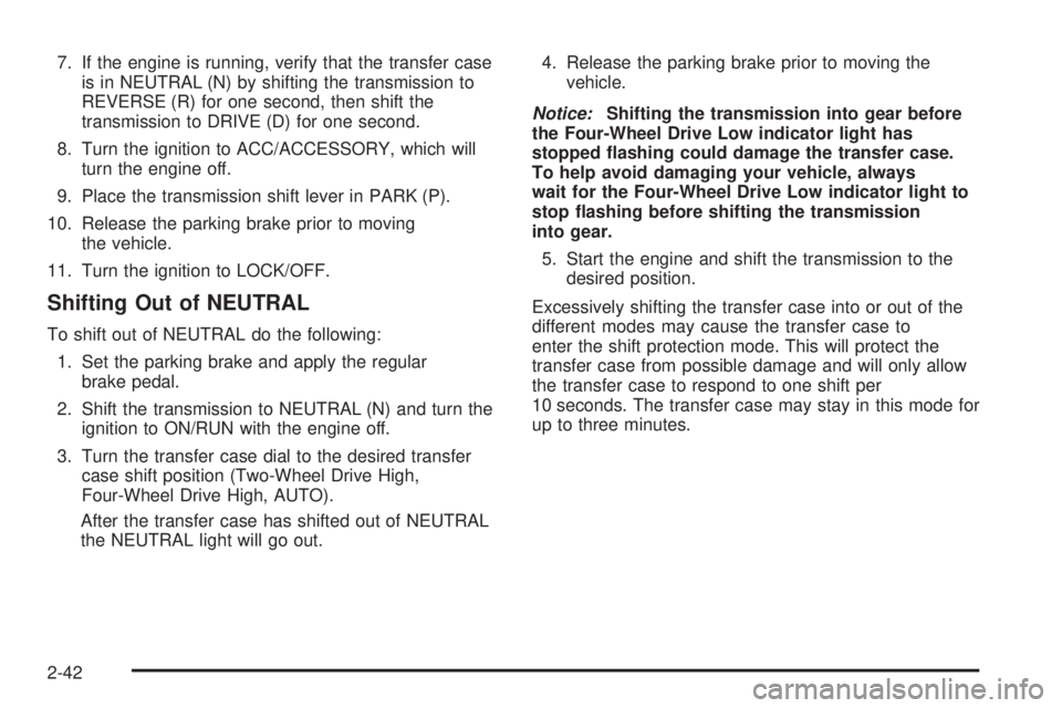 GMC YUKON XL 2008 Owners Manual 7. If the engine is running, verify that the transfer case
is in NEUTRAL (N) by shifting the transmission to
REVERSE (R) for one second, then shift the
transmission to DRIVE (D) for one second.
8. Tur GMC YUKON XL 2008 Owners Manual 7. If the engine is running, verify that the transfer case
is in NEUTRAL (N) by shifting the transmission to
REVERSE (R) for one second, then shift the
transmission to DRIVE (D) for one second.
8. Tur