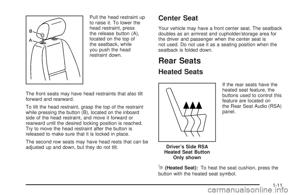 GMC YUKON XL 2008 User Guide Pull the head restraint up
to raise it. To lower the
head restraint, press
the release button (A),
located on the top of
the seatback, while
you push the head
restraint down.
The front seats may have GMC YUKON XL 2008 User Guide Pull the head restraint up
to raise it. To lower the
head restraint, press
the release button (A),
located on the top of
the seatback, while
you push the head
restraint down.
The front seats may have