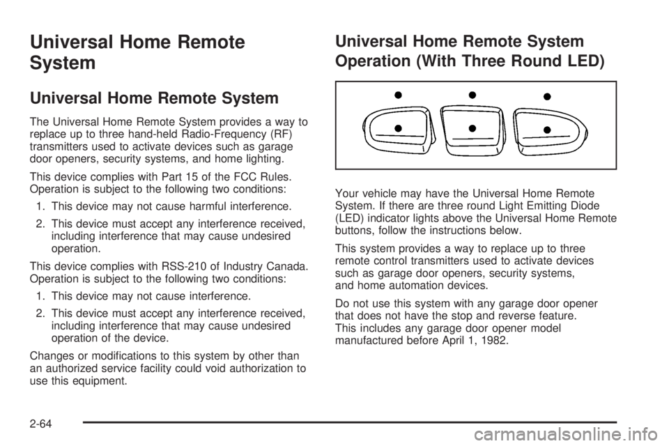 GMC YUKON XL 2008  Owners Manual Universal Home Remote
System
Universal Home Remote System
The Universal Home Remote System provides a way to
replace up to three hand-held Radio-Frequency (RF)
transmitters used to activate devices su