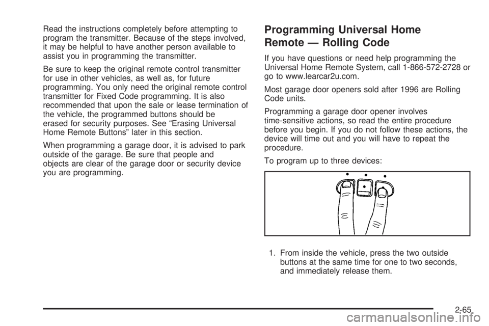 GMC YUKON XL 2008  Owners Manual Read the instructions completely before attempting to
program the transmitter. Because of the steps involved,
it may be helpful to have another person available to
assist you in programming the transm