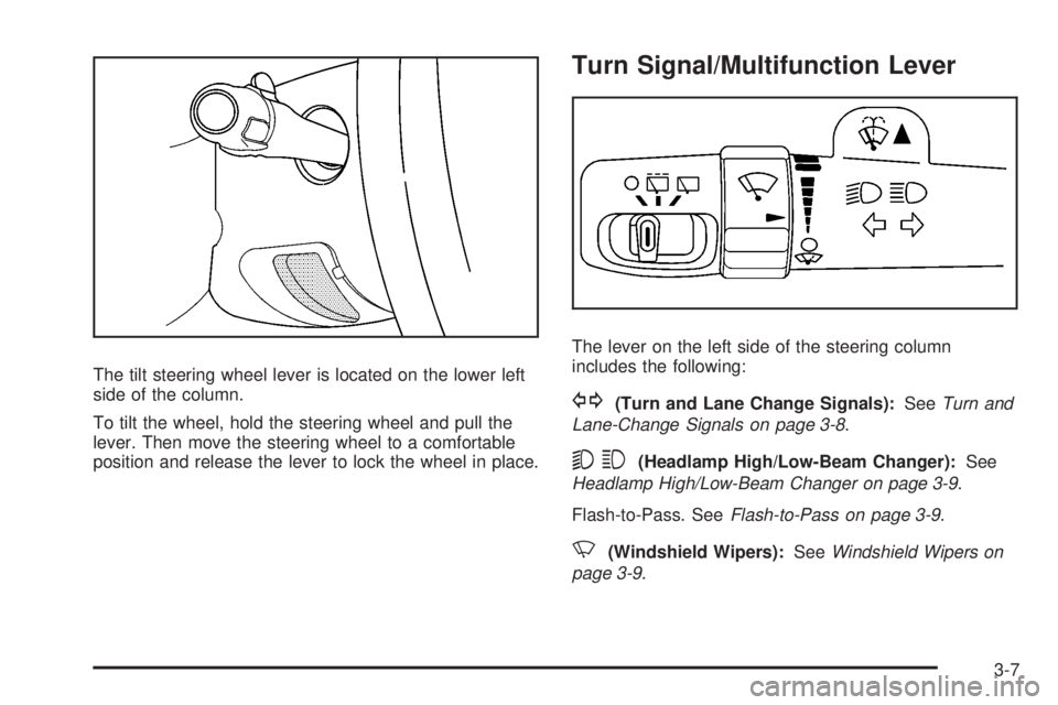 GMC YUKON XL 2008  Owners Manual The tilt steering wheel lever is located on the lower left
side of the column.
To tilt the wheel, hold the steering wheel and pull the
lever. Then move the steering wheel to a comfortable
position and