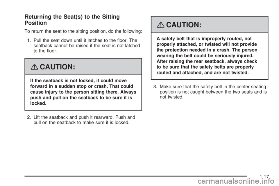 GMC YUKON XL 2008 Owners Manual Returning the Seat(s) to the Sitting
Position
To return the seat to the sitting position, do the following:
1. Pull the seat down until it latches to the �oor. The
seatback cannot be raised if the sea