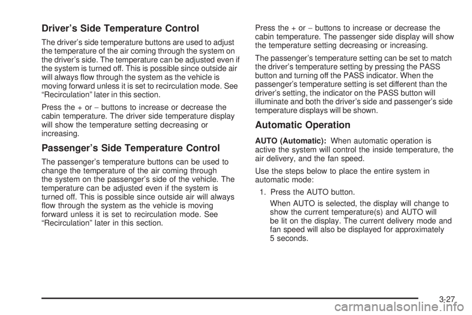 GMC YUKON XL 2008  Owners Manual Driver’s Side Temperature Control
The driver’s side temperature buttons are used to adjust
the temperature of the air coming through the system on
the driver’s side. The temperature can be adjus