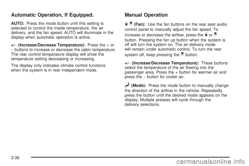 GMC YUKON XL 2008  Owners Manual Automatic Operation, If Equipped.
AUTO:Press the mode button until this setting is
selected to control the inside temperature, the air
delivery, and the fan speed. AUTO will illuminate in the
display 