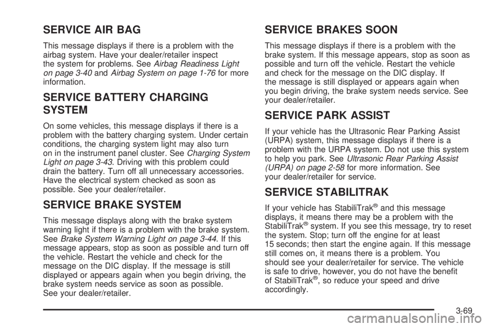 GMC YUKON XL 2008 User Guide SERVICE AIR BAG
This message displays if there is a problem with the
airbag system. Have your dealer/retailer inspect
the system for problems. SeeAirbag Readiness Light
on page 3-40andAirbag System on