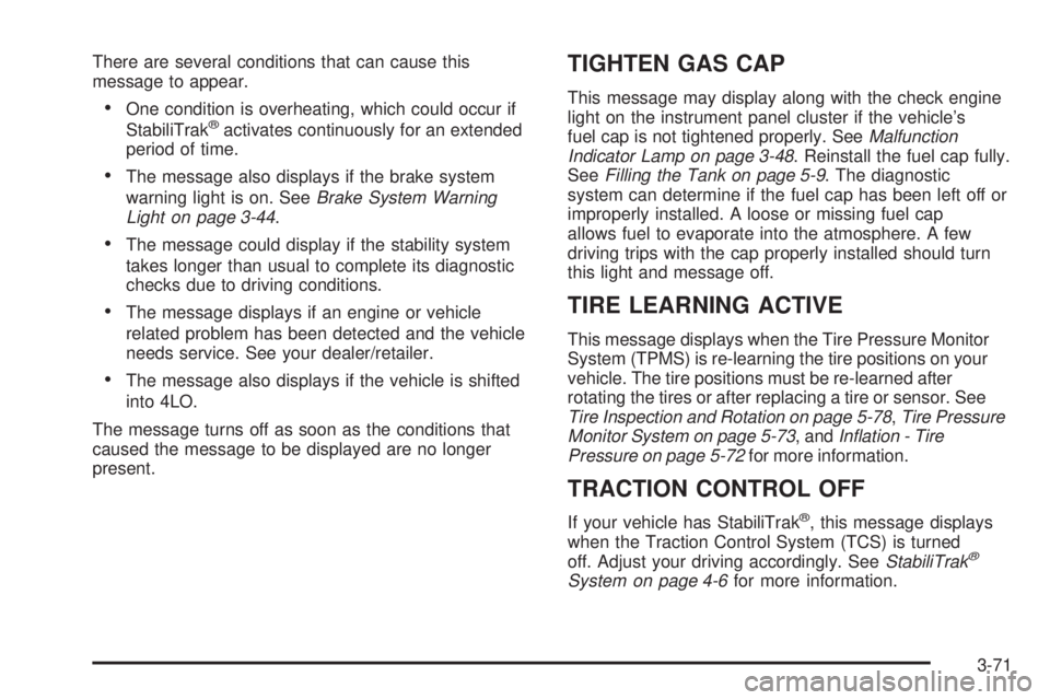 GMC YUKON XL 2008 User Guide There are several conditions that can cause this
message to appear.
One condition is overheating, which could occur if
StabiliTrak®activates continuously for an extended
period of time.
The message a