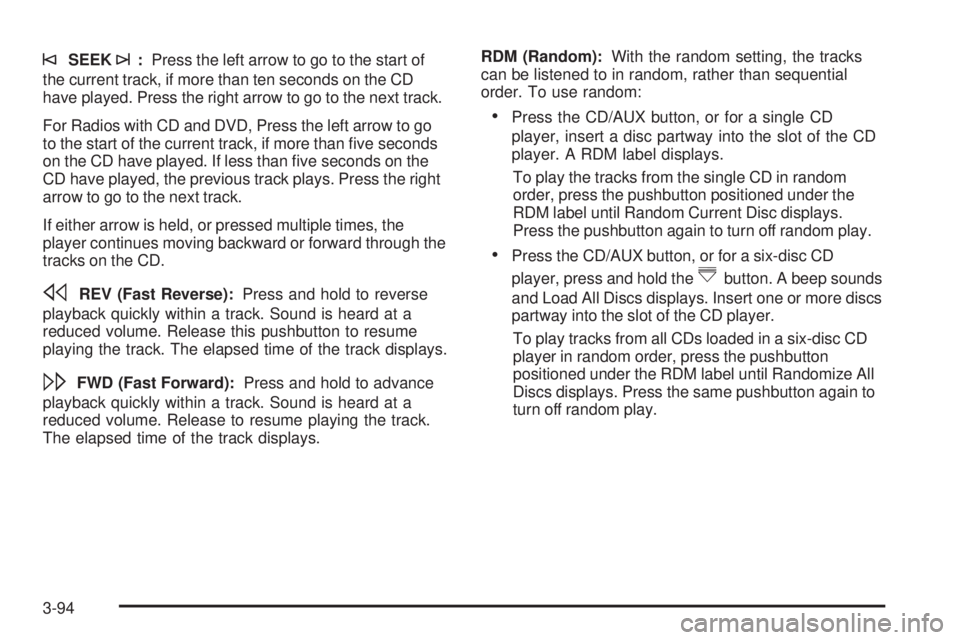 GMC YUKON XL 2008  Owners Manual ©SEEK¨:Press the left arrow to go to the start of
the current track, if more than ten seconds on the CD
have played. Press the right arrow to go to the next track.
For Radios with CD and DVD, Press 