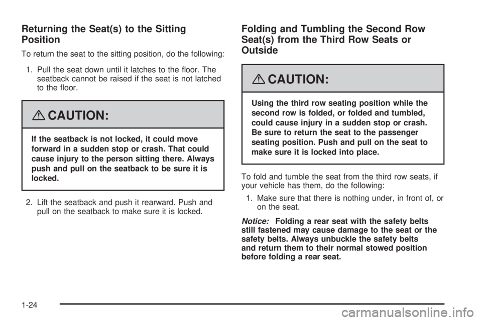 GMC YUKON XL 2008 Owners Manual Returning the Seat(s) to the Sitting
Position
To return the seat to the sitting position, do the following:
1. Pull the seat down until it latches to the �oor. The
seatback cannot be raised if the sea