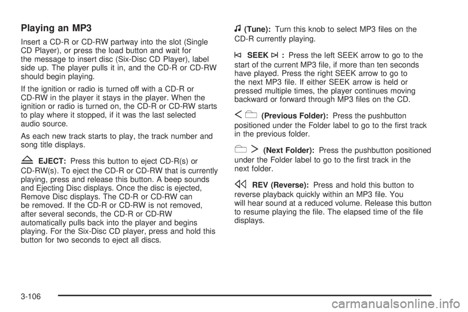 GMC YUKON XL 2008 Owners Manual Playing an MP3
Insert a CD-R or CD-RW partway into the slot (Single
CD Player), or press the load button and wait for
the message to insert disc (Six-Disc CD Player), label
side up. The player pulls i