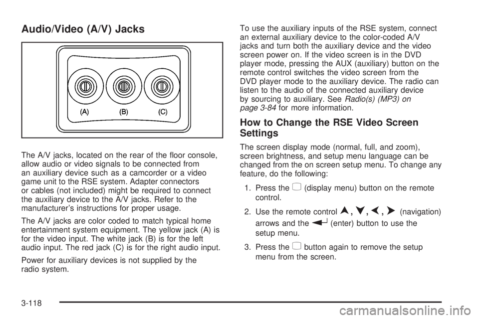 GMC YUKON XL 2008  Owners Manual Audio/Video (A/V) Jacks
The A/V jacks, located on the rear of the �oor console,
allow audio or video signals to be connected from
an auxiliary device such as a camcorder or a video
game unit to the RS