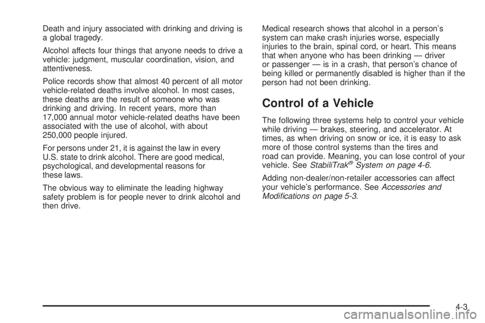 GMC YUKON XL 2008  Owners Manual Death and injury associated with drinking and driving is
a global tragedy.
Alcohol affects four things that anyone needs to drive a
vehicle: judgment, muscular coordination, vision, and
attentiveness.