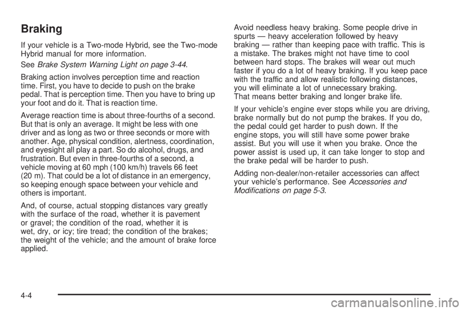 GMC YUKON XL 2008  Owners Manual Braking
If your vehicle is a Two-mode Hybrid, see the Two-mode
Hybrid manual for more information.
SeeBrake System Warning Light on page 3-44.
Braking action involves perception time and reaction
time