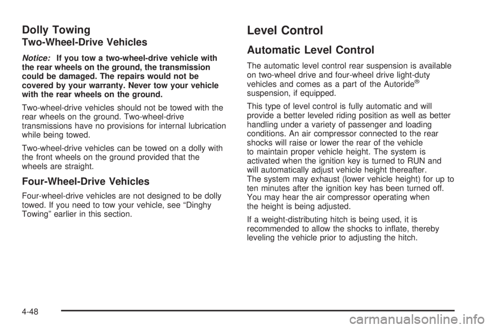 GMC YUKON XL 2008  Owners Manual Dolly Towing
Two-Wheel-Drive Vehicles
Notice:If you tow a two-wheel-drive vehicle with
the rear wheels on the ground, the transmission
could be damaged. The repairs would not be
covered by your warran