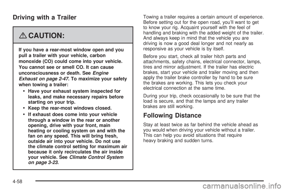 GMC YUKON XL 2008  Owners Manual Driving with a Trailer
{CAUTION:
If you have a rear-most window open and you
pull a trailer with your vehicle, carbon
monoxide (CO) could come into your vehicle.
You cannot see or smell CO. It can cau