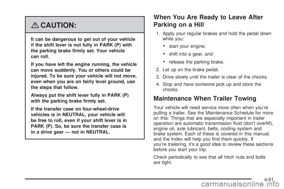 GMC YUKON XL 2008  Owners Manual {CAUTION:
It can be dangerous to get out of your vehicle
if the shift lever is not fully in PARK (P) with
the parking brake �rmly set. Your vehicle
can roll.
If you have left the engine running, the v