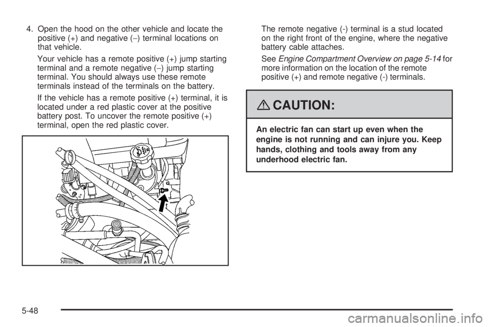 GMC YUKON XL 2008 User Guide 4. Open the hood on the other vehicle and locate the
positive (+) and negative (−) terminal locations on
that vehicle.
Your vehicle has a remote positive (+) jump starting
terminal and a remote nega