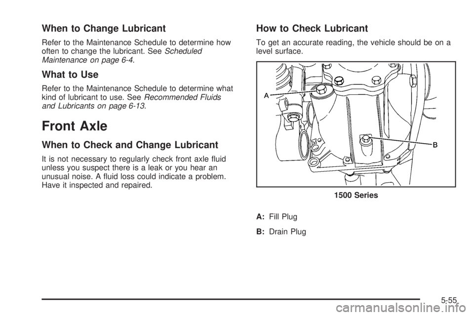 GMC YUKON XL 2008  Owners Manual When to Change Lubricant
Refer to the Maintenance Schedule to determine how
often to change the lubricant. SeeScheduled
Maintenance on page 6-4.
What to Use
Refer to the Maintenance Schedule to determ