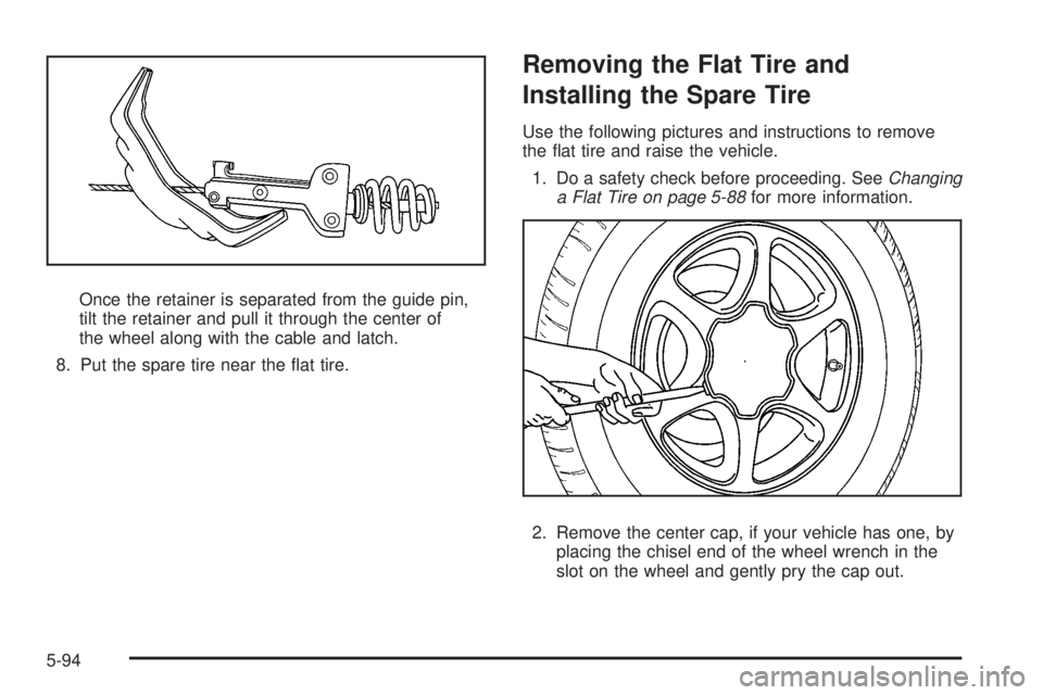 GMC YUKON XL 2008  Owners Manual Once the retainer is separated from the guide pin,
tilt the retainer and pull it through the center of
the wheel along with the cable and latch.
8. Put the spare tire near the �at tire.
Removing the F