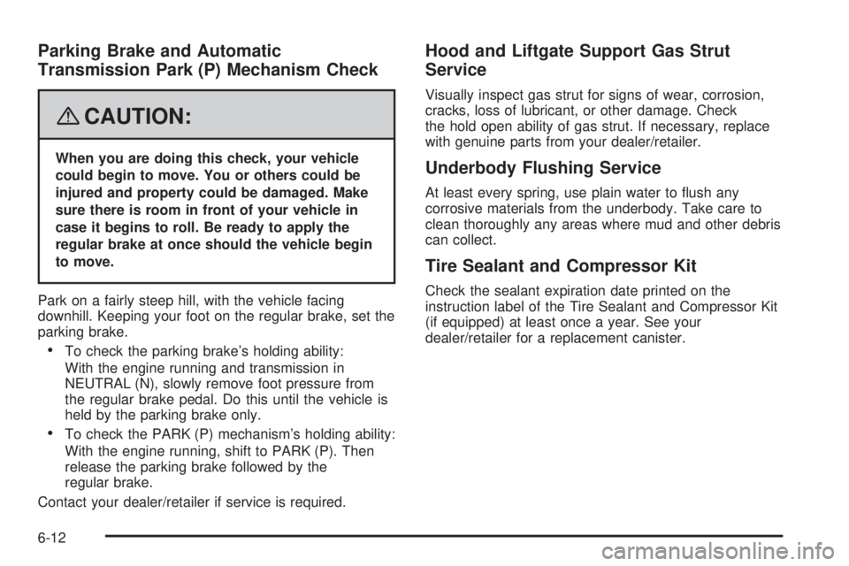 GMC YUKON XL 2008  Owners Manual Parking Brake and Automatic
Transmission Park (P) Mechanism Check
{CAUTION:
When you are doing this check, your vehicle
could begin to move. You or others could be
injured and property could be damage